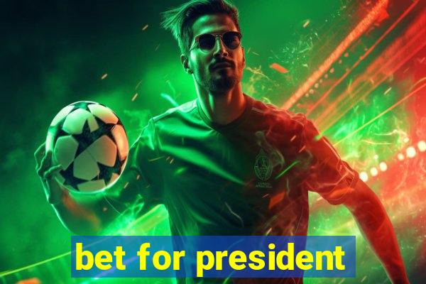 bet for president